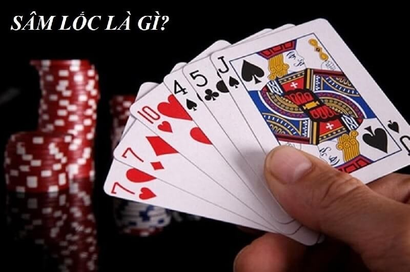 Game bài Sâm Lốc là gì? Tại sao lại hấp dẫn đến vậy?